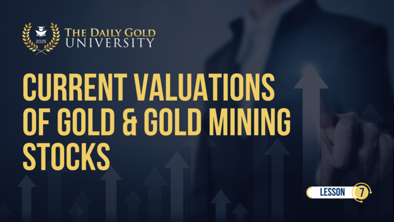 Current Valuations of Gold & Gold Mining Stocks (Lesson 7)