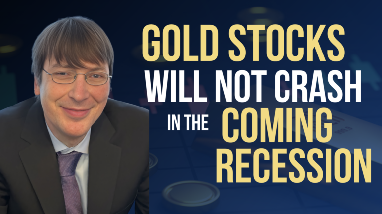 Gold Stocks Will Not Crash in the Coming Recession
